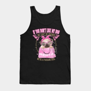 Pug you don`t like my Dog we can`t be Friends Tank Top